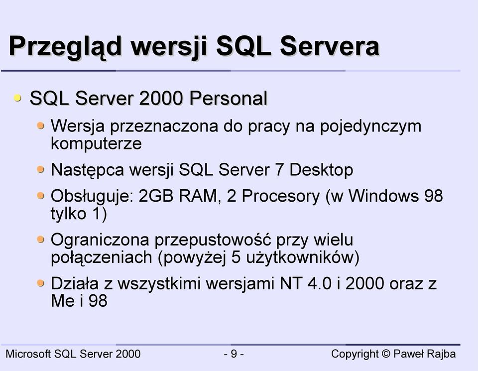 2 Procesory (w Windows 98 tylko 1) Ograniczona przepustowość przy wielu