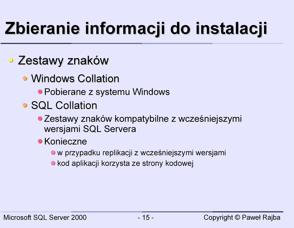 z wcześniejszymi wersjami SQL Servera Konieczne w przypadku replikacji