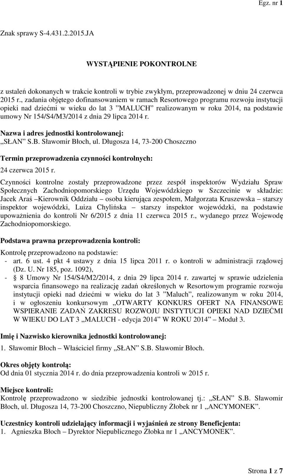 lipca 2014 r. Nazwa i adres jednostki kontrolowanej: SŁAN S.B. Sławomir Błoch, ul. Długosza 14, 73-200 Choszczno Termin przeprowadzenia czynności kontrolnych: 24 czerwca 2015 r.