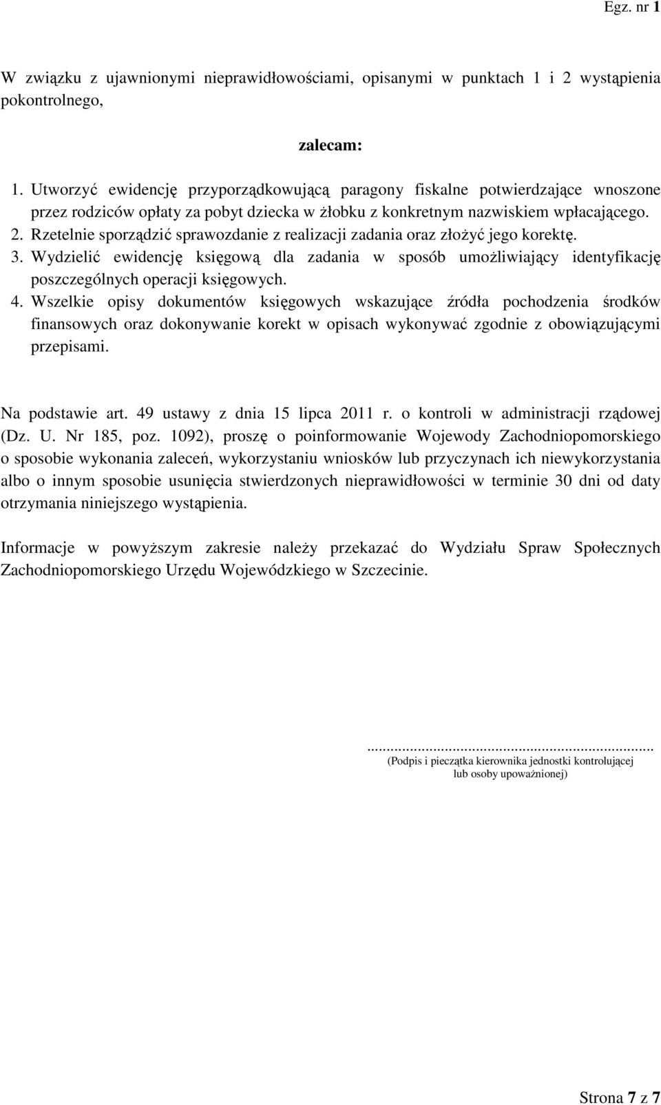 Rzetelnie sporządzić sprawozdanie z realizacji zadania oraz złożyć jego korektę. 3. Wydzielić ewidencję księgową dla zadania w sposób umożliwiający identyfikację poszczególnych operacji księgowych. 4.