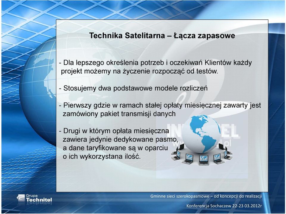 - Stosujemy dwa podstawowe modele rozliczeń - Pierwszy gdzie w ramach stałej opłaty miesięcznej zawarty