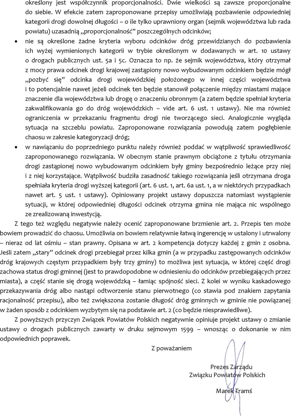 proporcjonalność poszczególnych odcinków; nie są określone żadne kryteria wyboru odcinków dróg przewidzianych do pozbawienia ich wyżej wymienionych kategorii w trybie określonym w dodawanych w art.