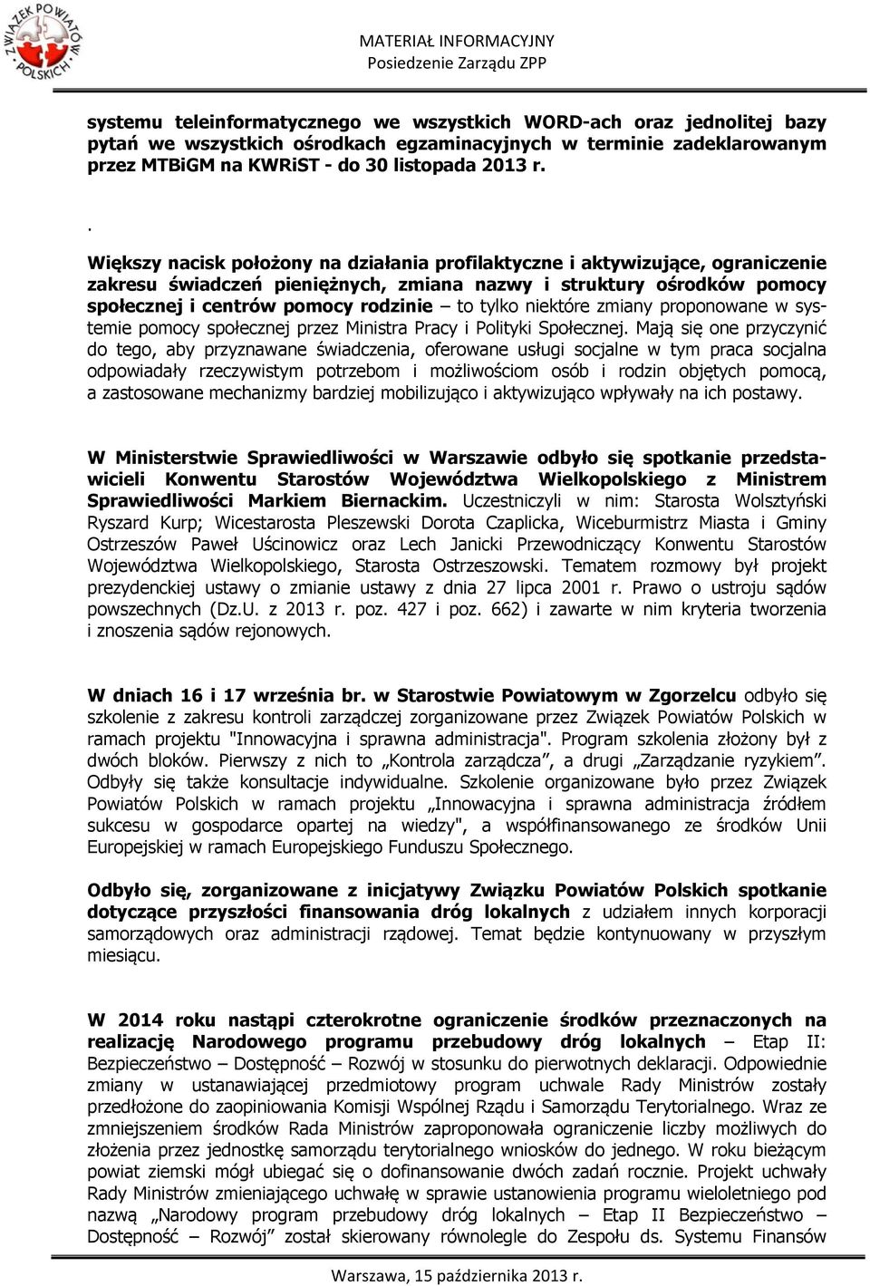 . Większy nacisk położony na działania profilaktyczne i aktywizujące, ograniczenie zakresu świadczeń pieniężnych, zmiana nazwy i struktury ośrodków pomocy społecznej i centrów pomocy rodzinie to