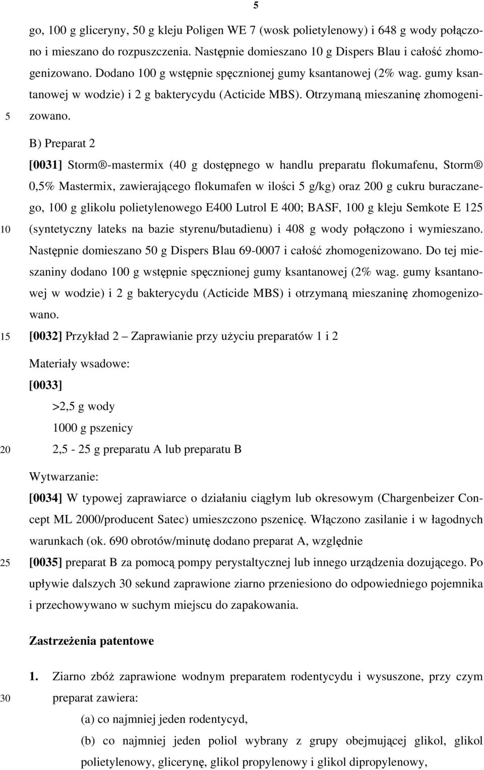 B) Preparat 2 [0031] Storm -mastermix (40 g dostępnego w handlu preparatu flokumafenu, Storm 0,% Mastermix, zawierającego flokumafen w ilości g/kg) oraz 0 g cukru buraczanego, 0 g glikolu