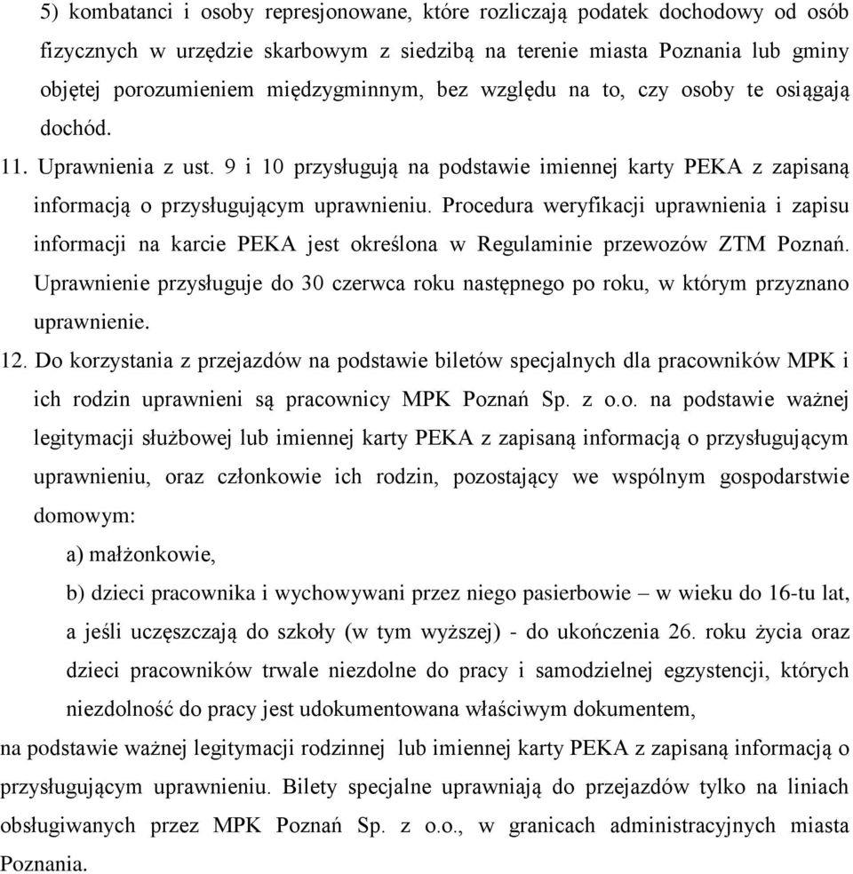 Procedura weryfikacji uprawnienia i zapisu informacji na karcie PEKA jest określona w Regulaminie przewozów ZTM Poznań.