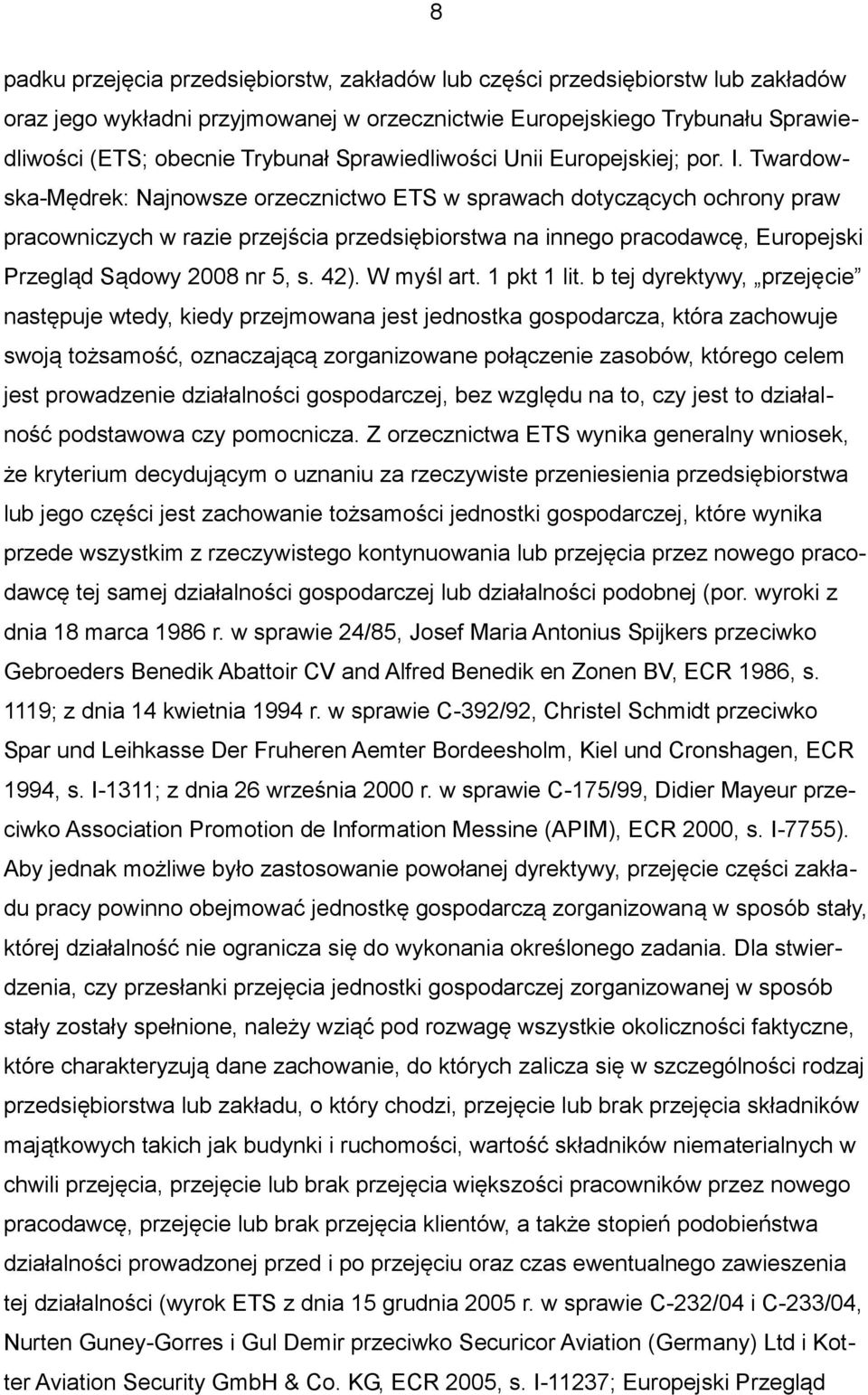 Twardowska-Mędrek: Najnowsze orzecznictwo ETS w sprawach dotyczących ochrony praw pracowniczych w razie przejścia przedsiębiorstwa na innego pracodawcę, Europejski Przegląd Sądowy 2008 nr 5, s. 42).