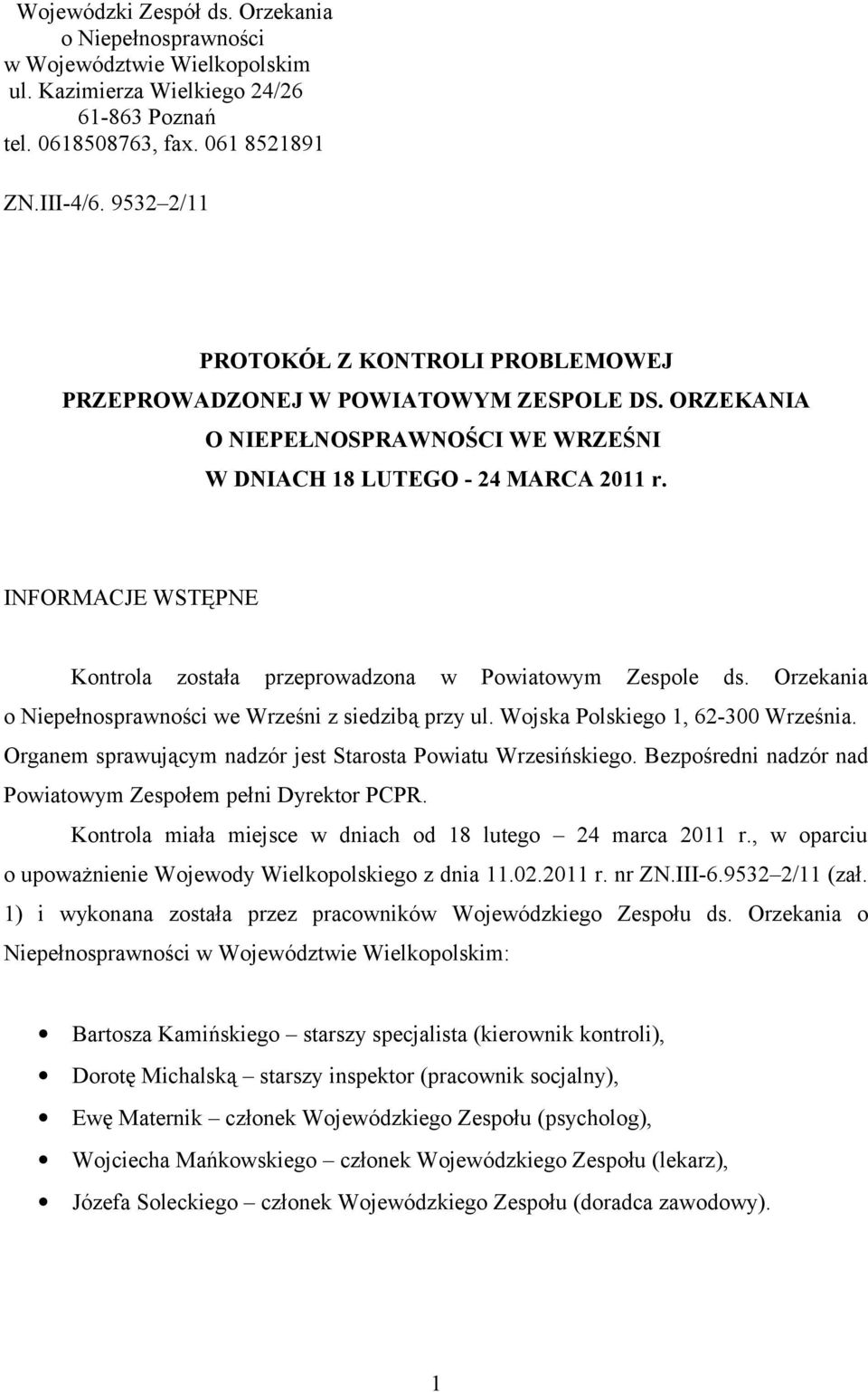 INFORMACJE WSTĘPNE Kontrola została przeprowadzona w Powiatowym Zespole ds. Orzekania o Niepełnosprawności we Wrześni z siedzibą przy ul. Wojska Polskiego 1, 62-300 Września.