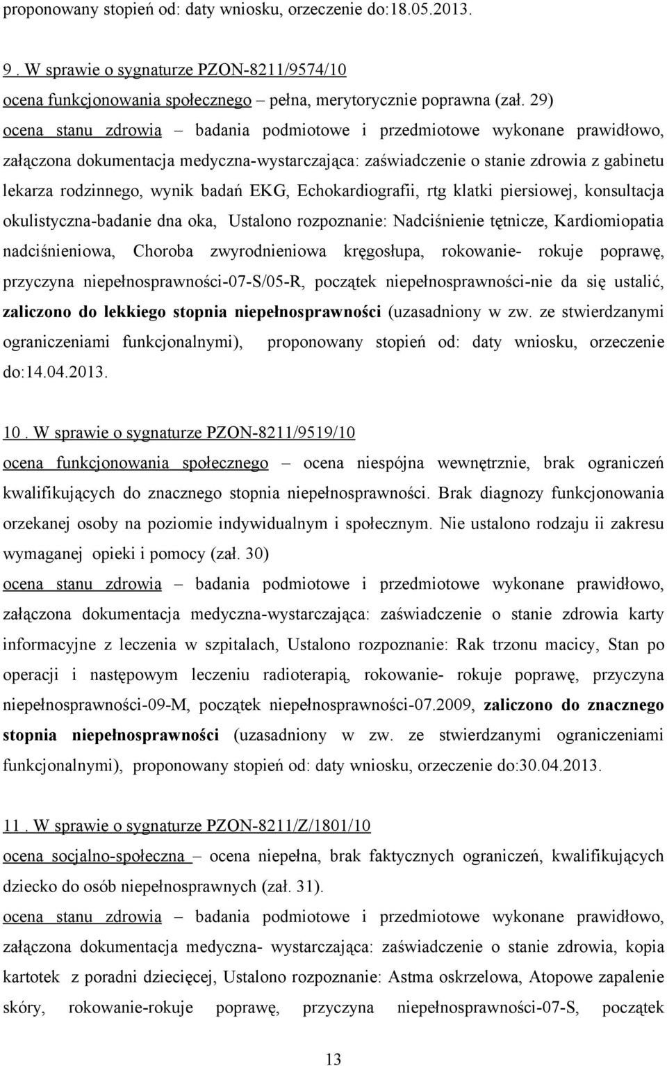 okulistyczna-badanie dna oka, Ustalono rozpoznanie: Nadciśnienie tętnicze, Kardiomiopatia nadciśnieniowa, Choroba zwyrodnieniowa kręgosłupa, rokowanie- rokuje poprawę, przyczyna