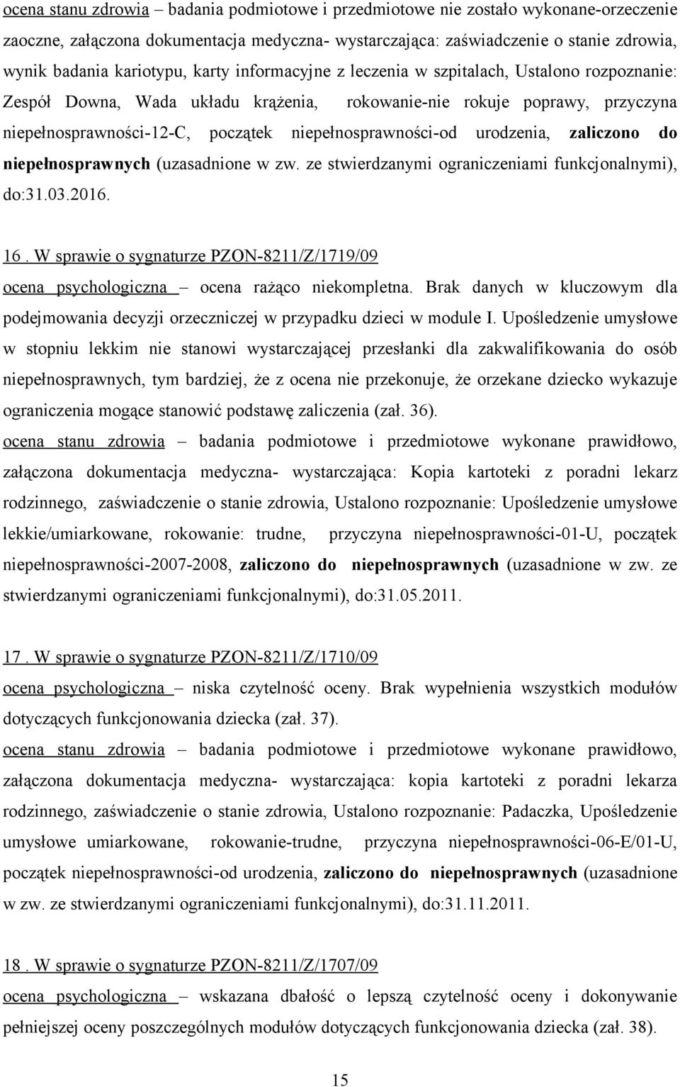 urodzenia, zaliczono do niepełnosprawnych (uzasadnione w zw. ze stwierdzanymi ograniczeniami funkcjonalnymi), do:31.03.2016. 16.