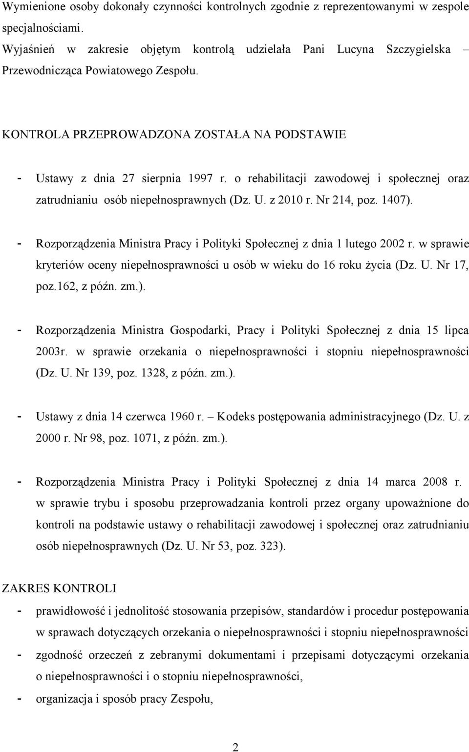 o rehabilitacji zawodowej i społecznej oraz zatrudnianiu osób niepełnosprawnych (Dz. U. z 2010 r. Nr 214, poz. 1407). - Rozporządzenia Ministra Pracy i Polityki Społecznej z dnia 1 lutego 2002 r.