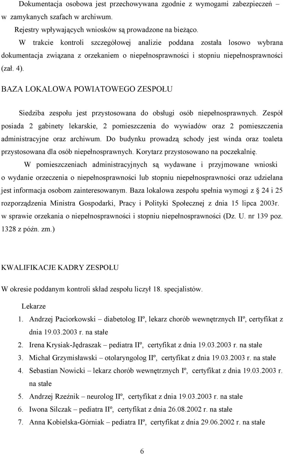 BAZA LOKALOWA POWIATOWEGO ZESPOŁU Siedziba zespołu jest przystosowana do obsługi osób niepełnosprawnych.
