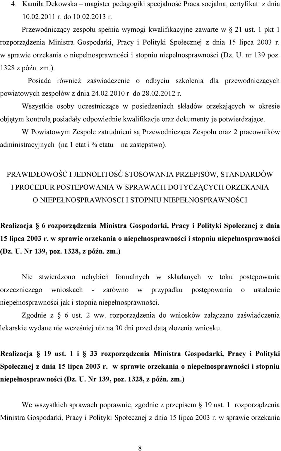 zm.). Posiada również zaświadczenie o odbyciu szkolenia dla przewodniczących powiatowych zespołów z dnia 24.02.2010 r. do 28.02.2012 r.
