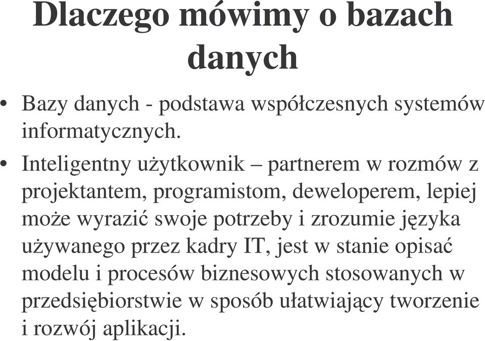 wyrazi swoje potrzeby i zrozumie jzyka uywanego przez kadry IT, jest w stanie opisa modelu i