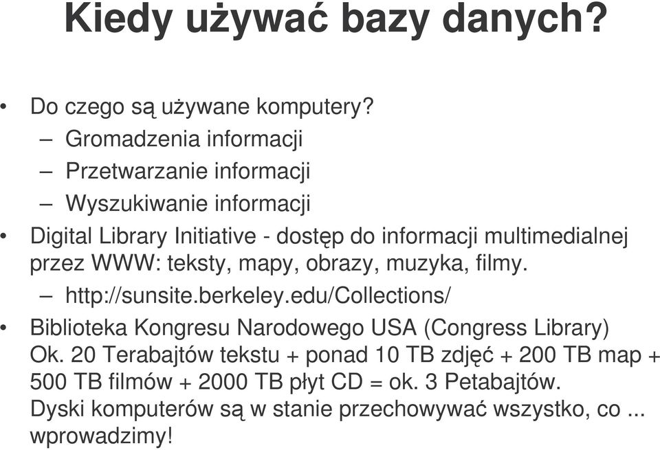 multimedialnej przez WWW: teksty, mapy, obrazy, muzyka, filmy. http://sunsite.berkeley.