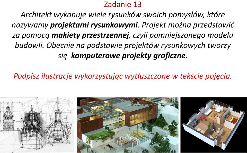 Projekt można przedstawić za pomocą makiety przestrzennej, czyli pomniejszonego modelu