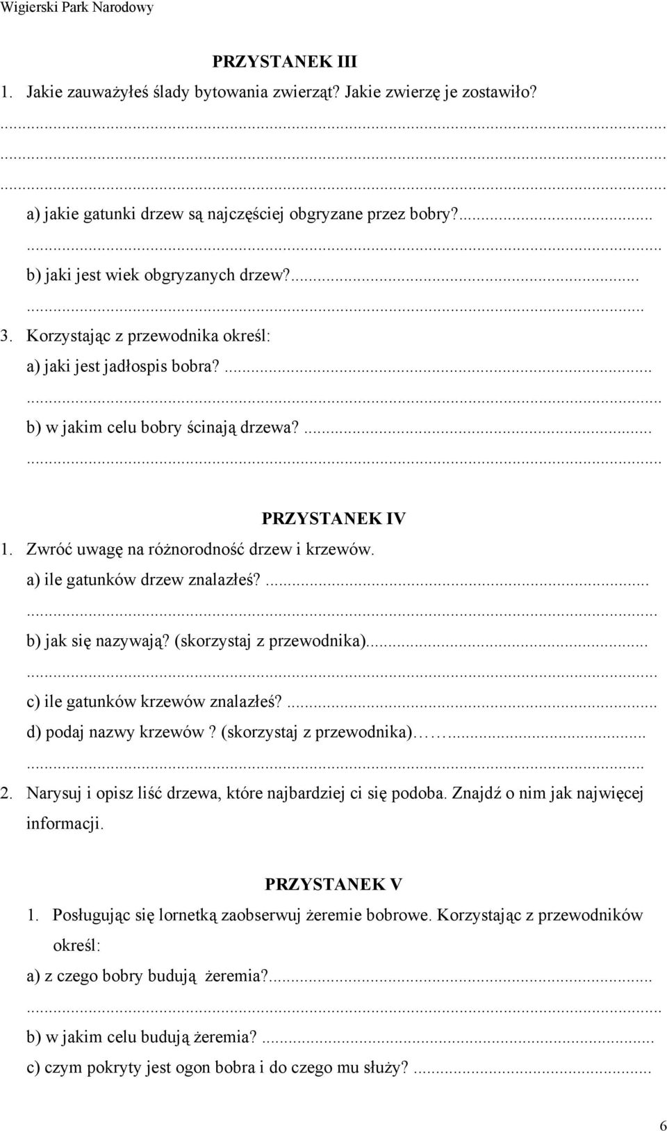 a) ile gatunków drzew znalazłeś?...... b) jak się nazywają? (skorzystaj z przewodnika)...... c) ile gatunków krzewów znalazłeś?... d) podaj nazwy krzewów? (skorzystaj z przewodnika)...... 2.