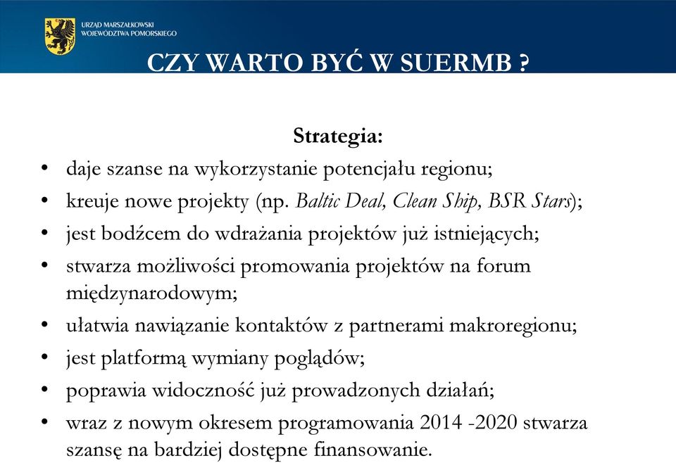 projektów na forum międzynarodowym; ułatwia nawiązanie kontaktów z partnerami makroregionu; jest platformą wymiany