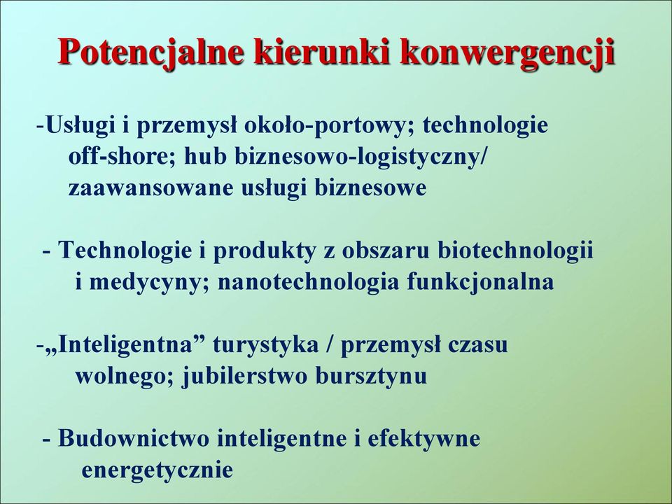 obszaru biotechnologii i medycyny; nanotechnologia funkcjonalna - Inteligentna turystyka /