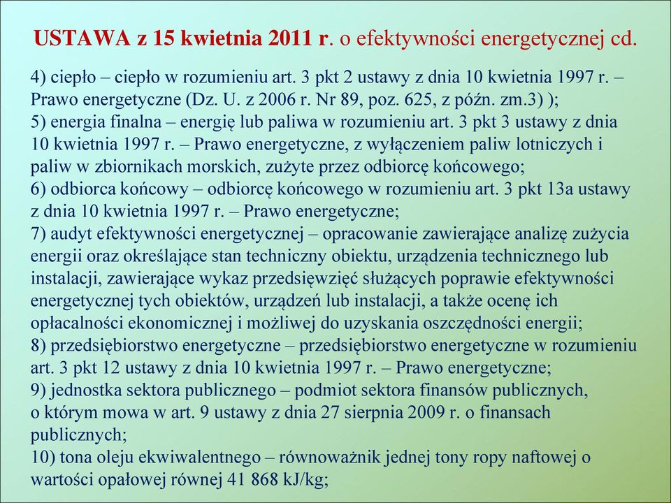 Prawo energetyczne, z wyłączeniem paliw lotniczych i paliw w zbiornikach morskich, zużyte przez odbiorcę końcowego; 6) odbiorca końcowy odbiorcę końcowego w rozumieniu art.