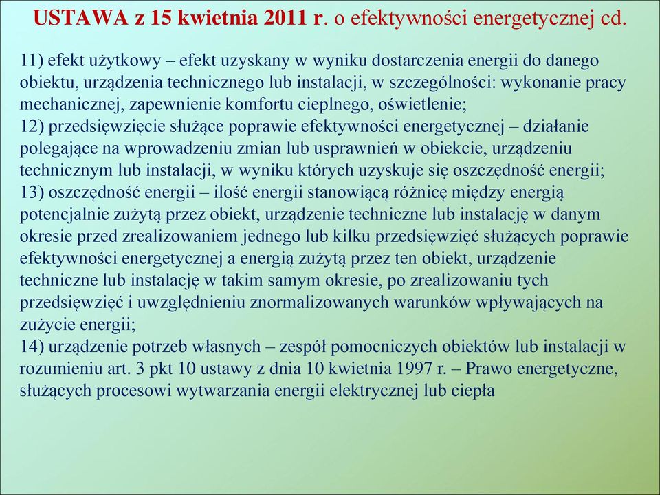 cieplnego, oświetlenie; 12) przedsięwzięcie służące poprawie efektywności energetycznej działanie polegające na wprowadzeniu zmian lub usprawnień w obiekcie, urządzeniu technicznym lub instalacji, w