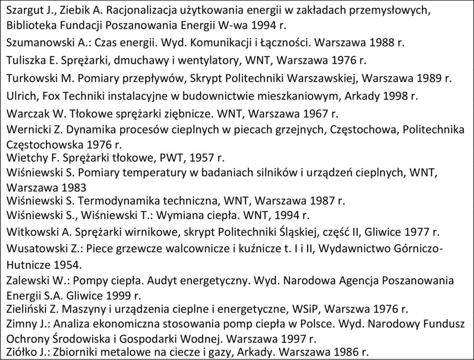 Ulrich, Fox Techniki instalacyjne w budownictwie mieszkaniowym, Arkady 1998 r. Warczak W. Tłokowe sprężarki ziębnicze. WNT, Warszawa 1967 r. Wernicki Z.