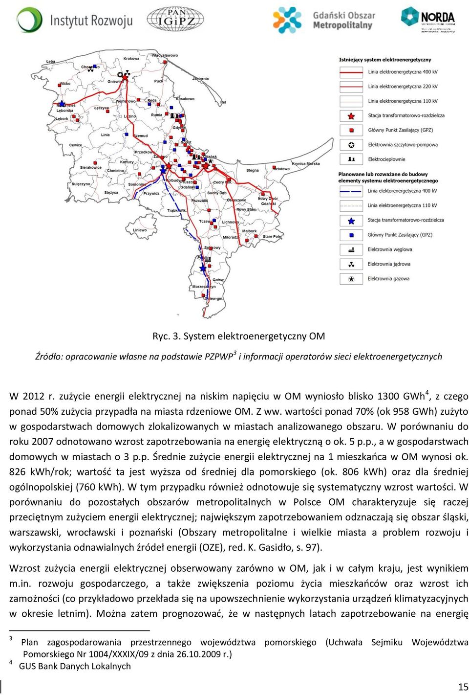 wartości ponad 70% (ok 958 GWh) zużyto w gospodarstwach domowych zlokalizowanych w miastach analizowanego obszaru.
