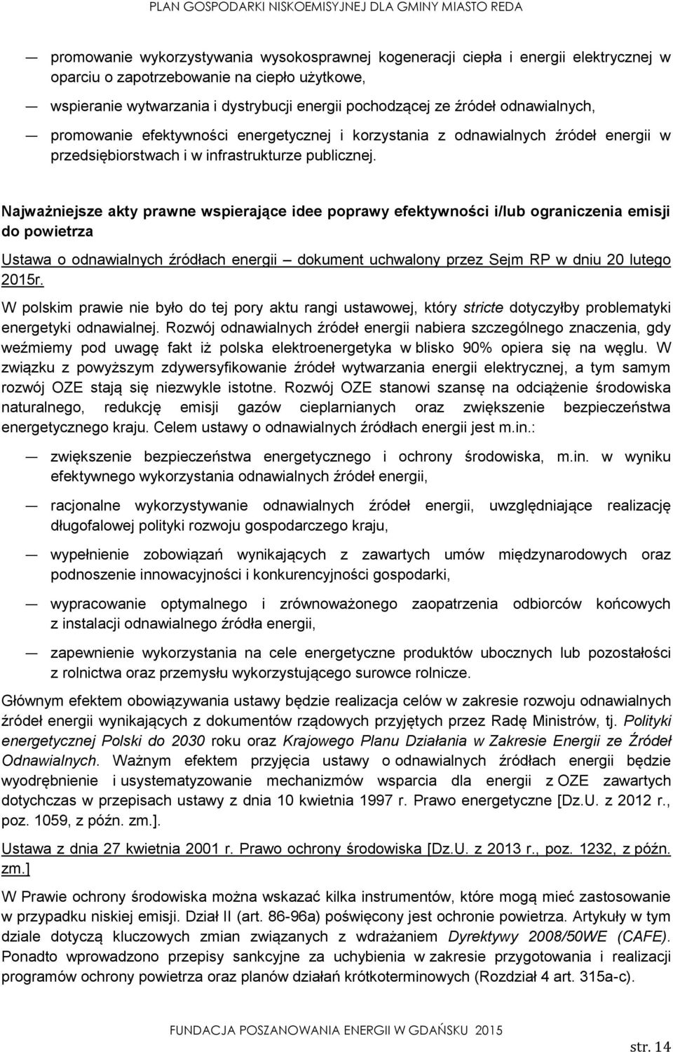 Najważniejsze akty prawne wspierające idee poprawy efektywności i/lub ograniczenia emisji do powietrza Ustawa o odnawialnych źródłach energii dokument uchwalony przez Sejm RP w dniu 20 lutego 2015r.