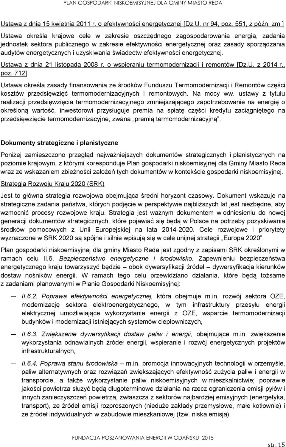 energetycznych i uzyskiwania świadectw efektywności energetycznej. Ustawa z dnia 21 listopada 2008 r. o wspieraniu termomodernizacji i remontów [Dz.U. z 2014 r., poz.