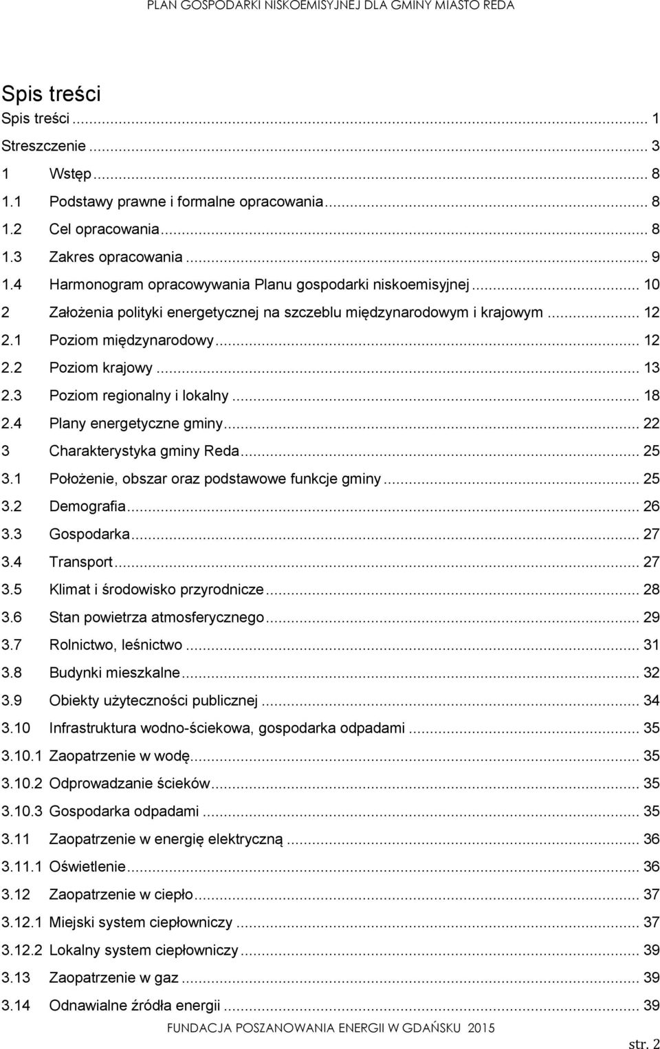 .. 13 2.3 Poziom regionalny i lokalny... 18 2.4 Plany energetyczne gminy... 22 3 Charakterystyka gminy Reda... 25 3.1 Położenie, obszar oraz podstawowe funkcje gminy... 25 3.2 Demografia... 26 3.