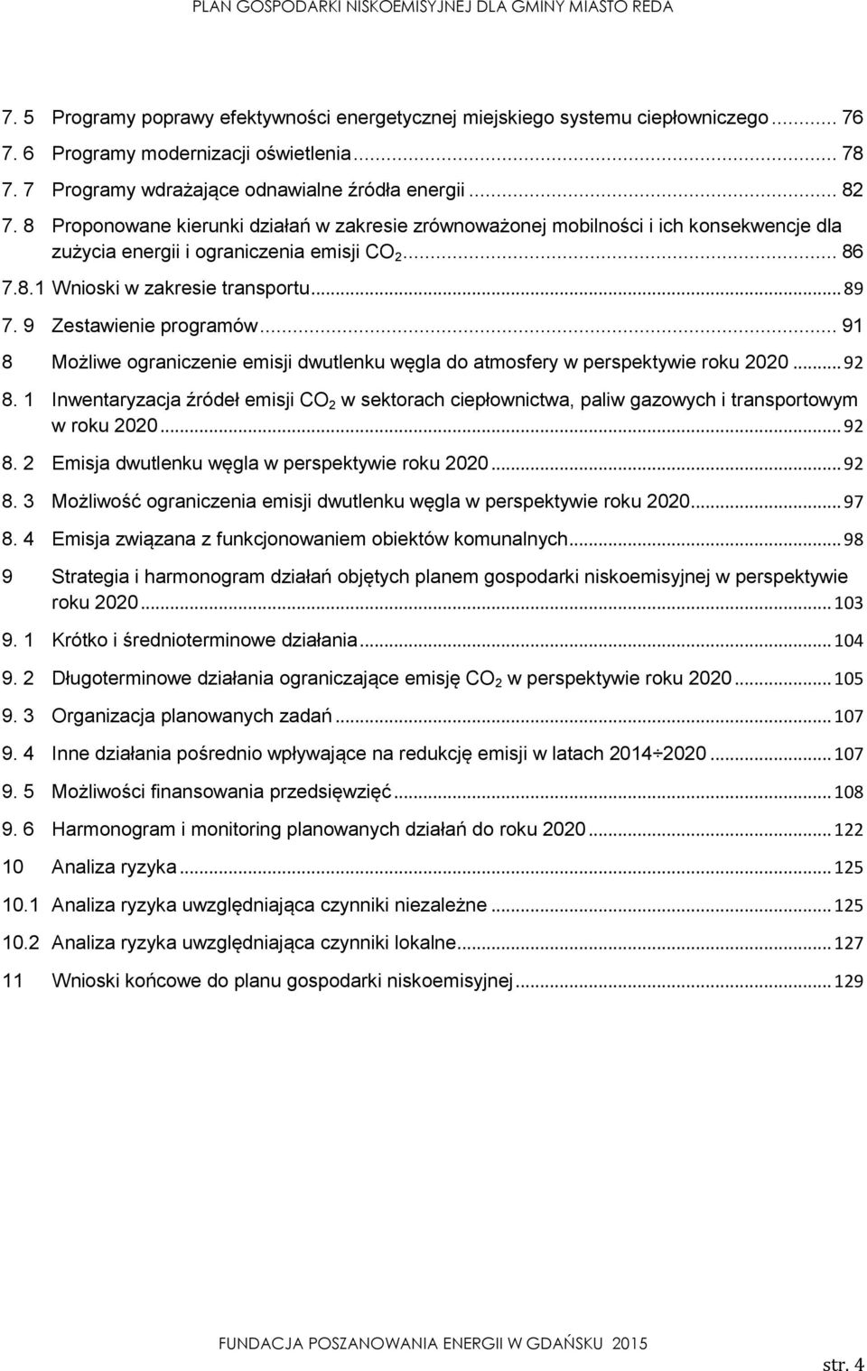 9 Zestawienie programów... 91 8 Możliwe ograniczenie emisji dwutlenku węgla do atmosfery w perspektywie roku 2020... 92 8.