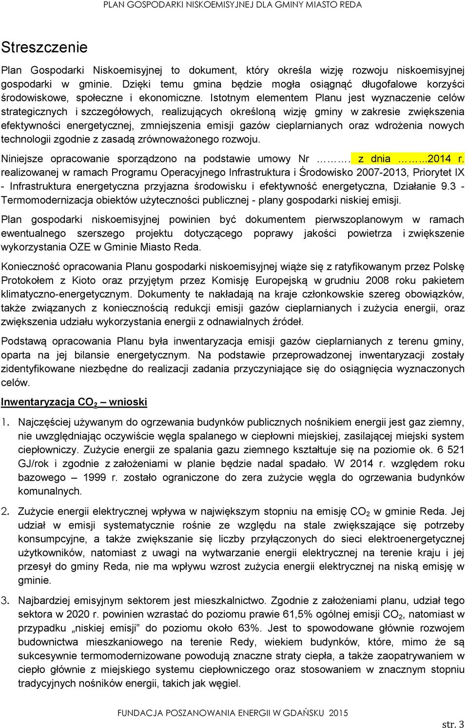 Istotnym elementem Planu jest wyznaczenie celów strategicznych i szczegółowych, realizujących określoną wizję gminy w zakresie zwiększenia efektywności energetycznej, zmniejszenia emisji gazów