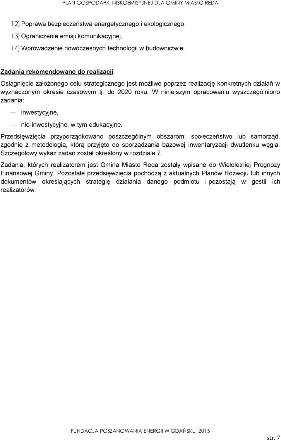 W niniejszym opracowaniu wyszczególniono zadania: inwestycyjne, nie-inwestycyjne, w tym edukacyjne.