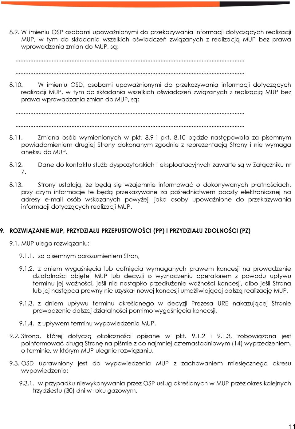 W imieniu OSD, osobami upoważnionymi do przekazywania informacji dotyczących realizacji MUP, w tym do składania wszelkich oświadczeń związanych z realizacją MUP bez prawa wprowadzania zmian do MUP,