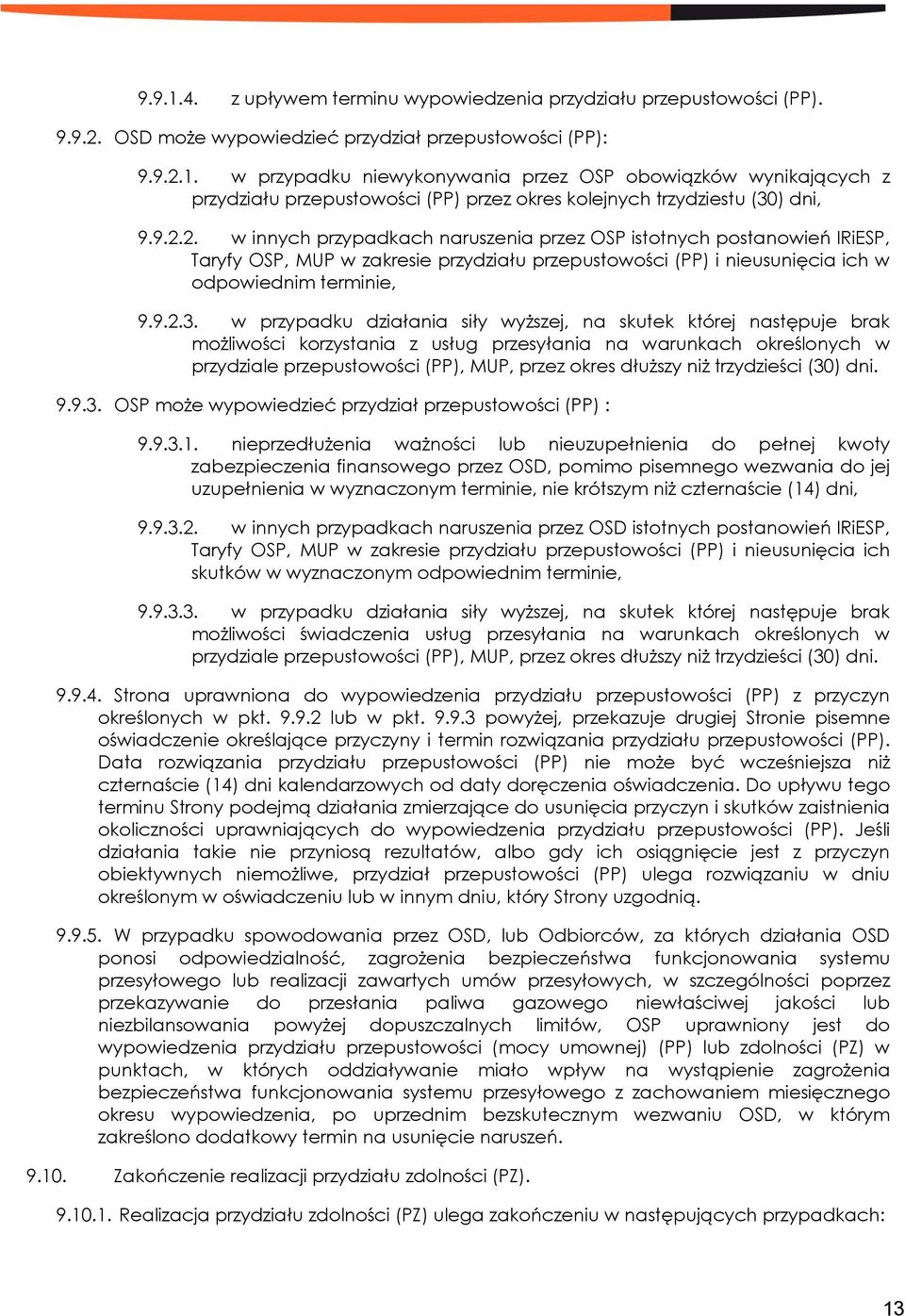 w przypadku działania siły wyższej, na skutek której następuje brak możliwości korzystania z usług przesyłania na warunkach określonych w przydziale przepustowości (PP), MUP, przez okres dłuższy niż