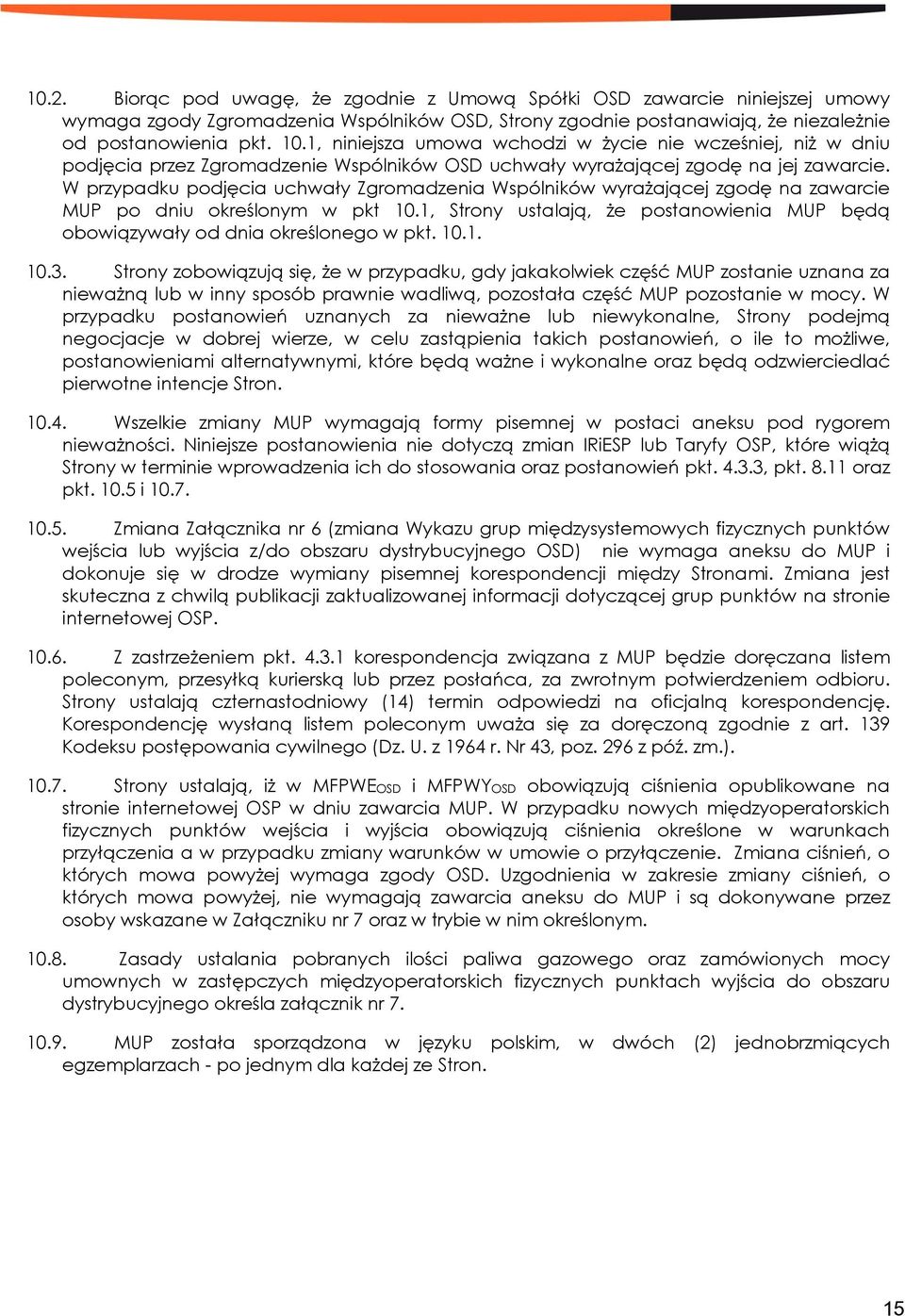 W przypadku podjęcia uchwały Zgromadzenia Wspólników wyrażającej zgodę na zawarcie MUP po dniu określonym w pkt 10.1, Strony ustalają, że postanowienia MUP będą obowiązywały od dnia określonego w pkt.