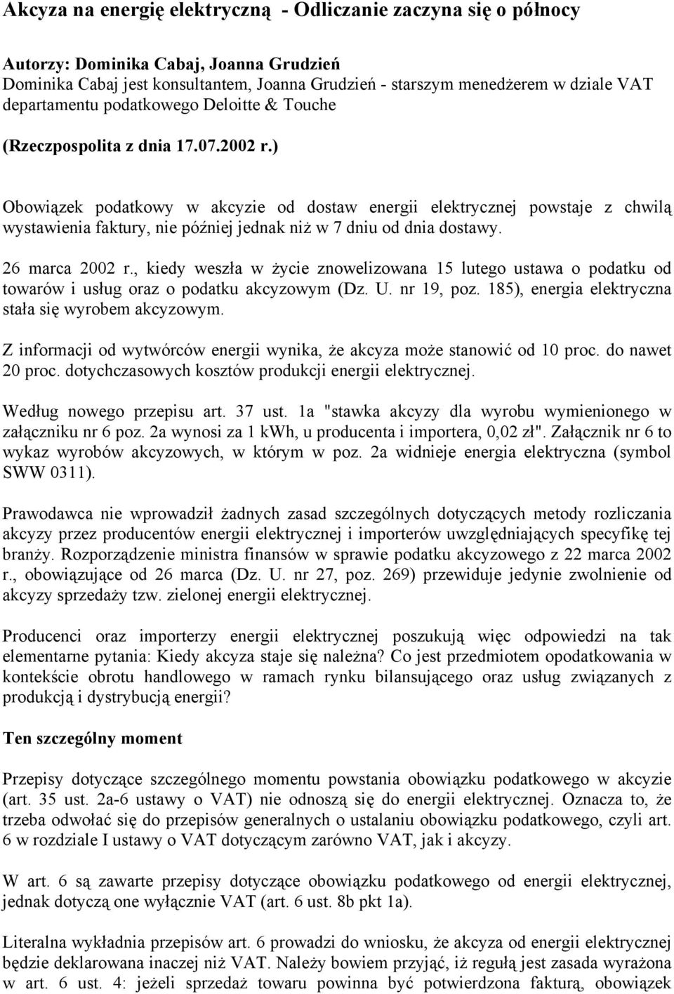 ) Obowiązek podatkowy w akcyzie od dostaw energii elektrycznej powstaje z chwilą wystawienia faktury, nie później jednak niż w 7 dniu od dnia dostawy. 26 marca 2002 r.