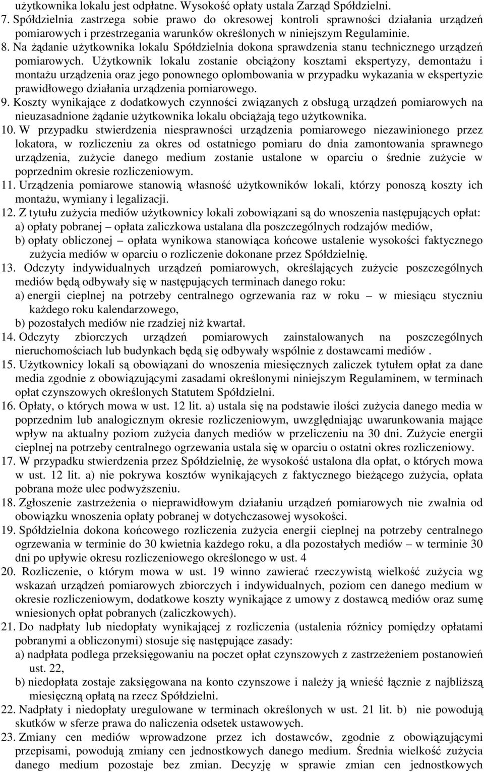 Na Ŝądanie uŝytkownika lokalu Spółdzielnia dokona sprawdzenia stanu technicznego urządzeń pomiarowych.