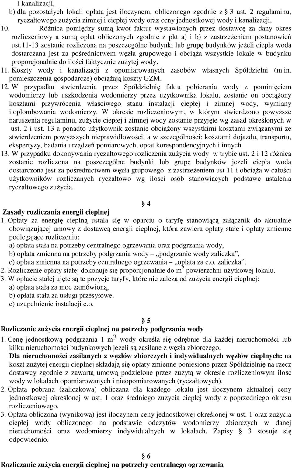 11-13 zostanie rozliczona na poszczególne budynki lub grupę budynków jeŝeli ciepła woda dostarczana jest za pośrednictwem węzła grupowego i obciąŝa wszystkie lokale w budynku proporcjonalnie do