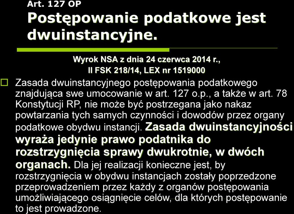 78 Konstytucji RP, nie może być postrzegana jako nakaz powtarzania tych samych czynności i dowodów przez organy podatkowe obydwu instancji.