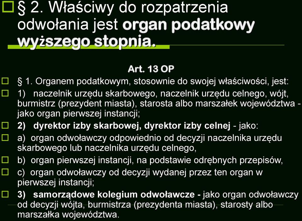 jako organ pierwszej instancji; 2) dyrektor izby skarbowej, dyrektor izby celnej - jako: a) organ odwoławczy odpowiednio od decyzji naczelnika urzędu skarbowego lub naczelnika urzędu