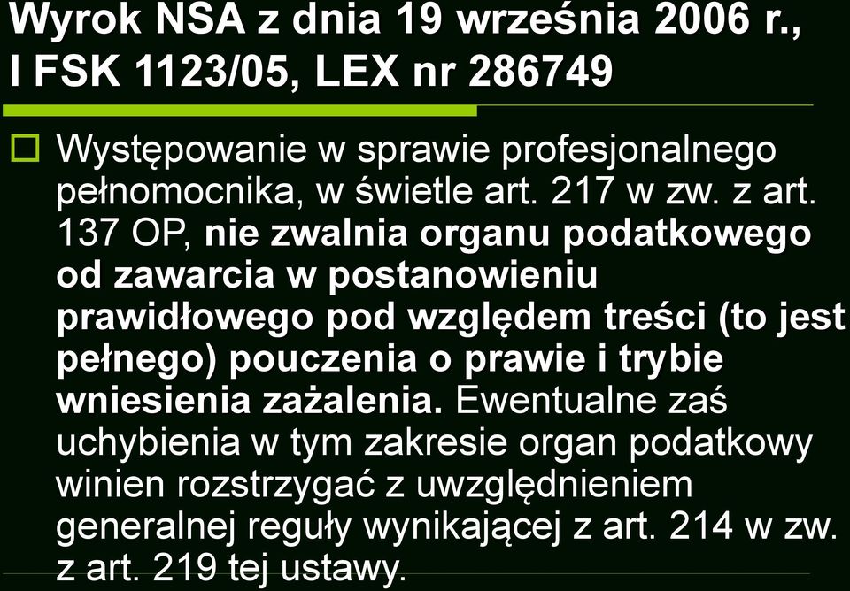 137 OP, nie zwalnia organu podatkowego od zawarcia w postanowieniu prawidłowego pod względem treści (to jest pełnego)