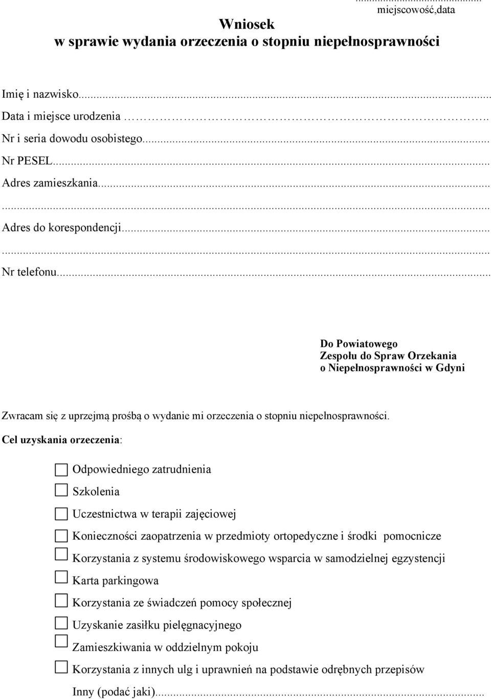 .. Do Powiatowego Zespołu do Spraw Orzekania o Niepełnosprawności w Gdyni Zwracam się z uprzejmą prośbą o wydanie mi orzeczenia o stopniu niepełnosprawności.