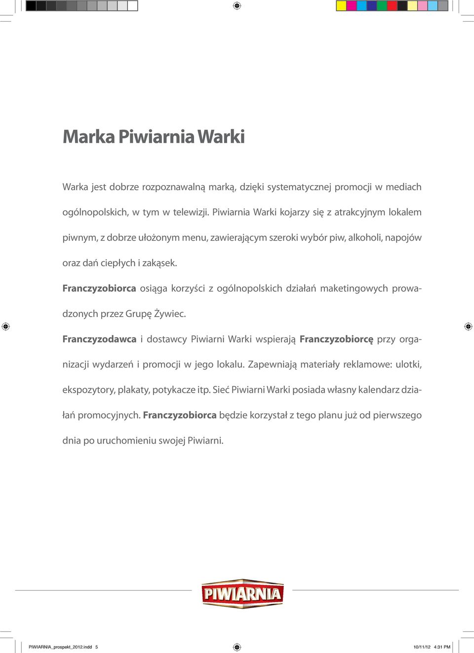 Franczyzobiorca osiąga korzyści z ogólnopolskich działań maketingowych prowadzonych przez Grupę Żywiec.