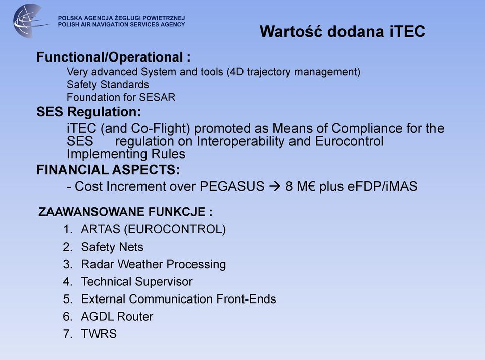 Eurocontrol Implementing Rules FINANCIAL ASPECTS: - Cost Increment over PEGASUS 8 M plus efdp/imas ZAAWANSOWANE FUNKCJE : 1.