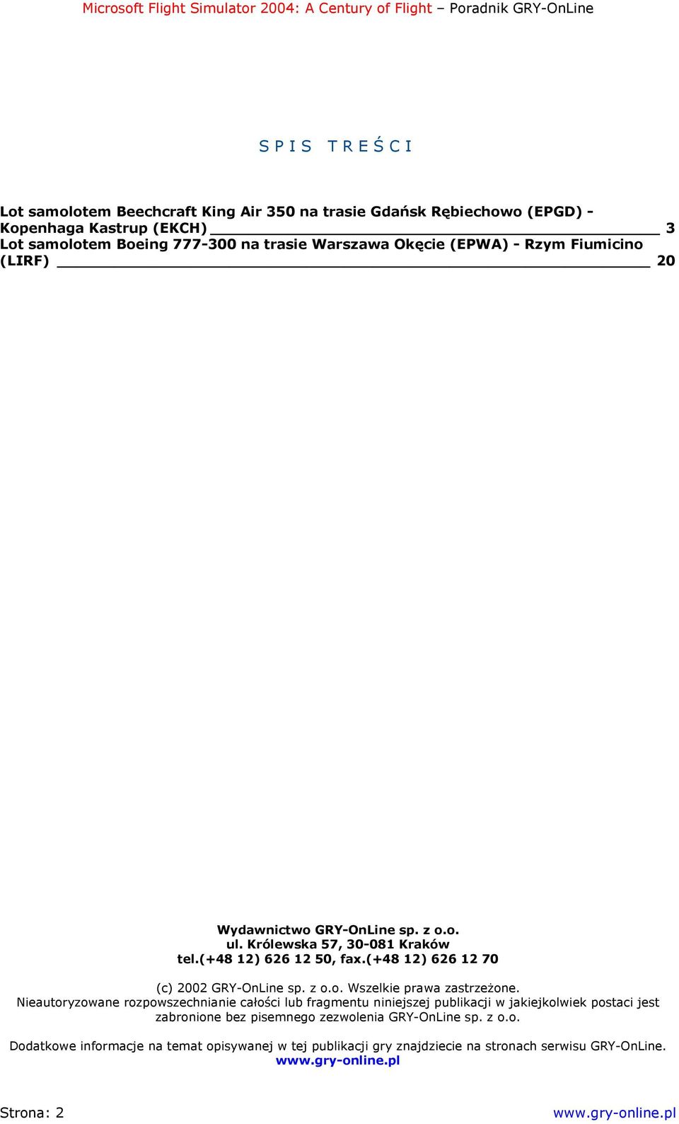 (+48 12) 626 12 70 (c) 2002 GRY-OnLine sp. z o.o. Wszelkie prawa zastrzeżone.