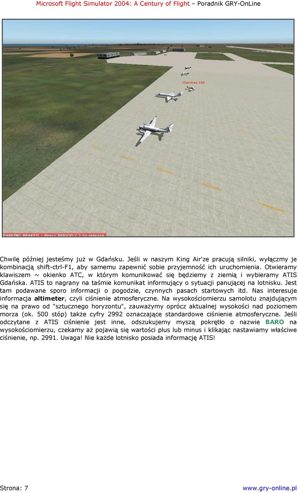 Jest tam podawane sporo informacji o pogodzie, czynnych pasach startowych itd. Nas interesuje informacja altimeter, czyli ciśnienie atmosferyczne.