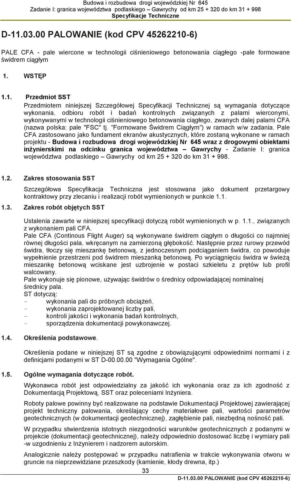 1. Przedmiot SST Przedmiotem niniejszej Szczegółowej Specyfikacji Technicznej są wymagania dotyczące wykonania, odbioru robót i badań kontrolnych związanych z palami wierconymi, wykonywanymi w