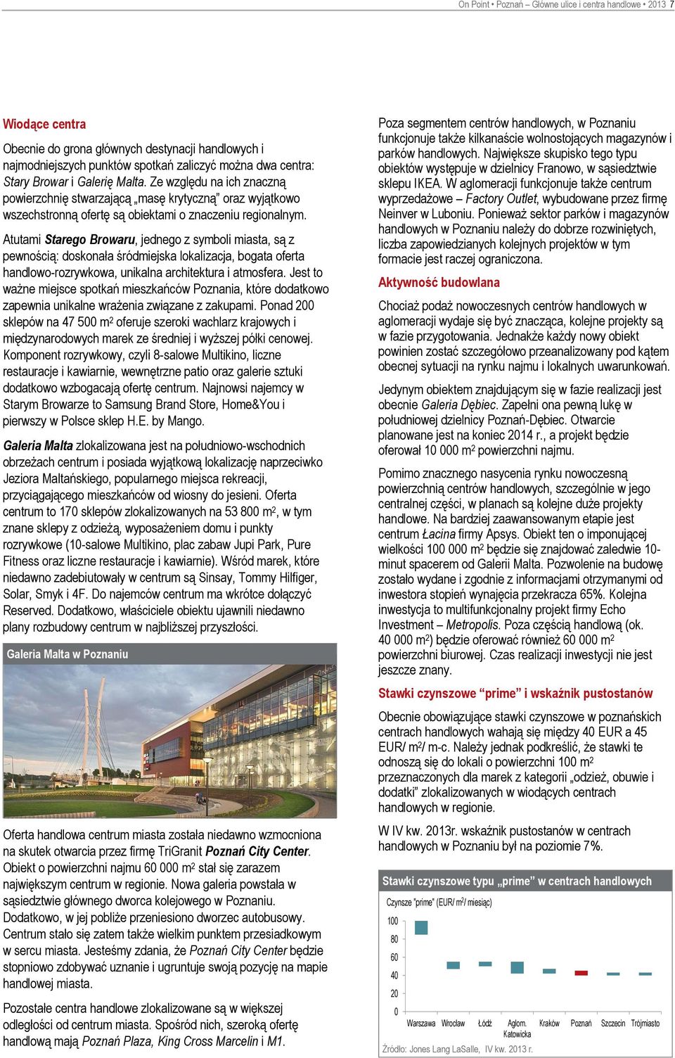 Atutami Starego Browaru, jednego z symboli miasta, są z pewnością: doskonała śródmiejska lokalizacja, bogata oferta handlowo-rozrywkowa, unikalna architektura i atmosfera.
