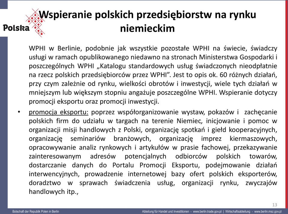 60 różnych działań, przy czym zależnie od rynku, wielkości obrotów i inwestycji, wiele tych działań w mniejszym lub większym stopniu angażuje poszczególne WPHI.