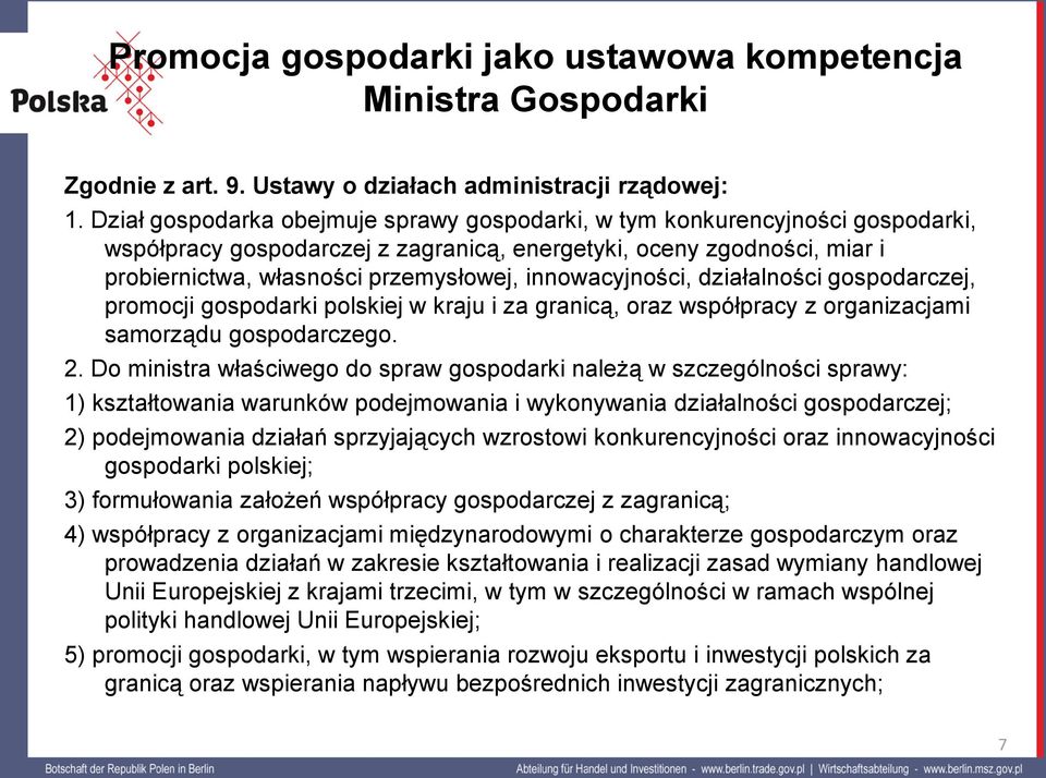 innowacyjności, działalności gospodarczej, promocji gospodarki polskiej w kraju i za granicą, oraz współpracy z organizacjami samorządu gospodarczego. 2.